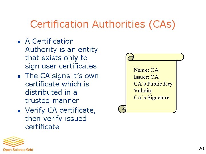 Certification Authorities (CAs) l l l A Certification Authority is an entity that exists