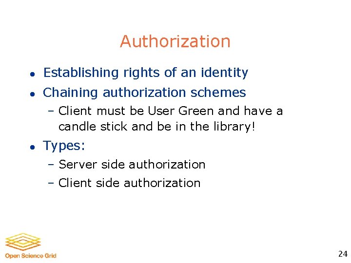 Authorization l Establishing rights of an identity l Chaining authorization schemes – Client must