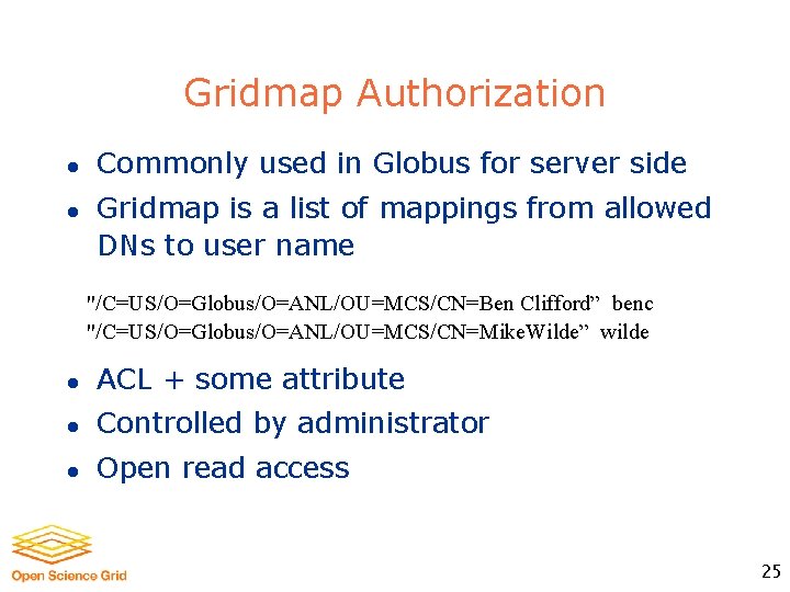 Gridmap Authorization l l Commonly used in Globus for server side Gridmap is a