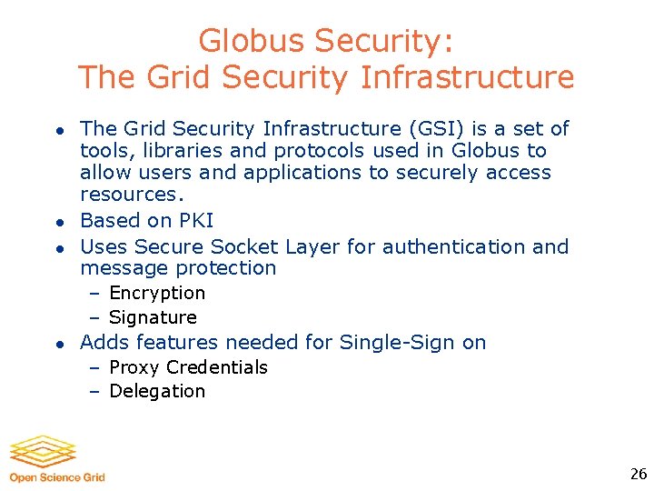 Globus Security: The Grid Security Infrastructure l l l The Grid Security Infrastructure (GSI)