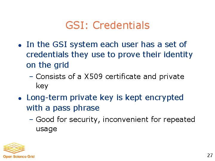 GSI: Credentials l In the GSI system each user has a set of credentials
