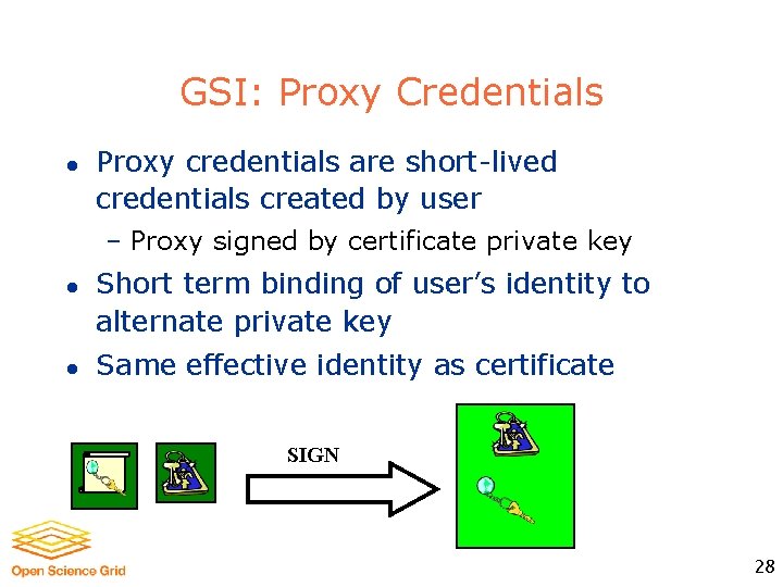 GSI: Proxy Credentials l Proxy credentials are short-lived credentials created by user – Proxy