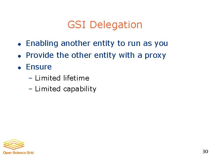 GSI Delegation l Enabling another entity to run as you l Provide the other