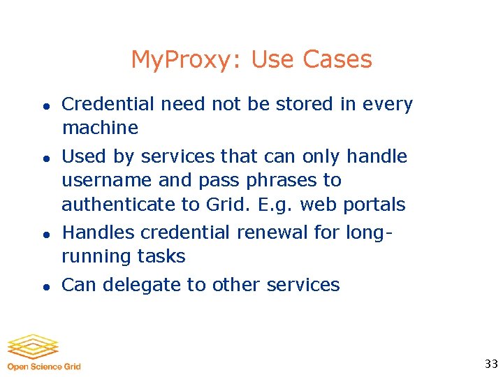 My. Proxy: Use Cases l l Credential need not be stored in every machine