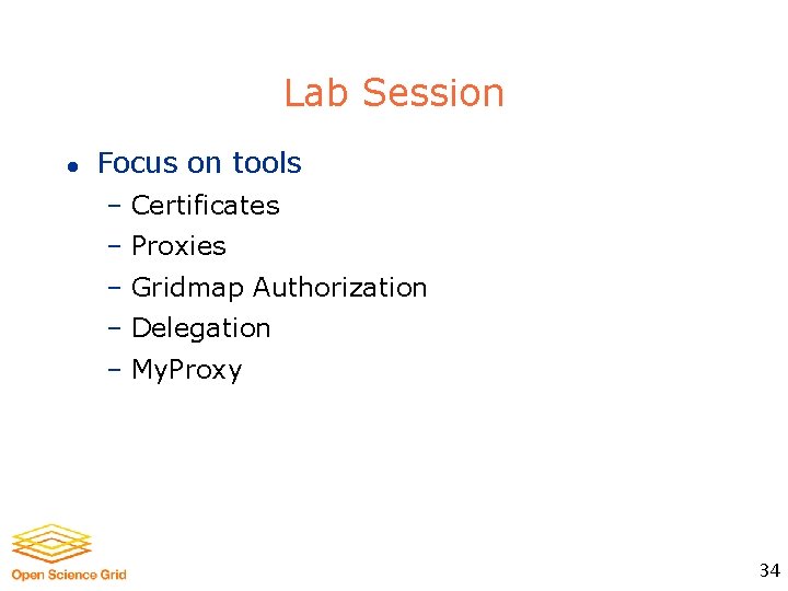 Lab Session l Focus on tools – Certificates – Proxies – Gridmap Authorization –