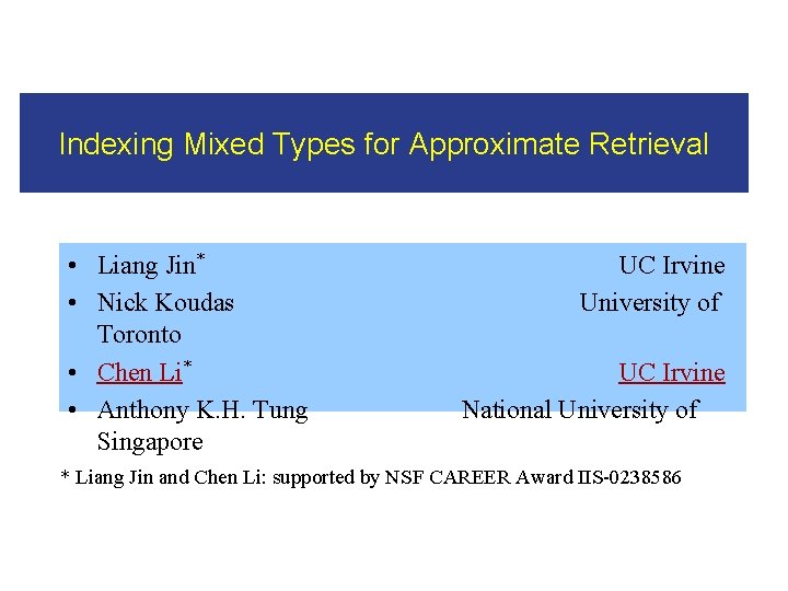 Indexing Mixed Types for Approximate Retrieval • Liang Jin* • Nick Koudas Toronto •