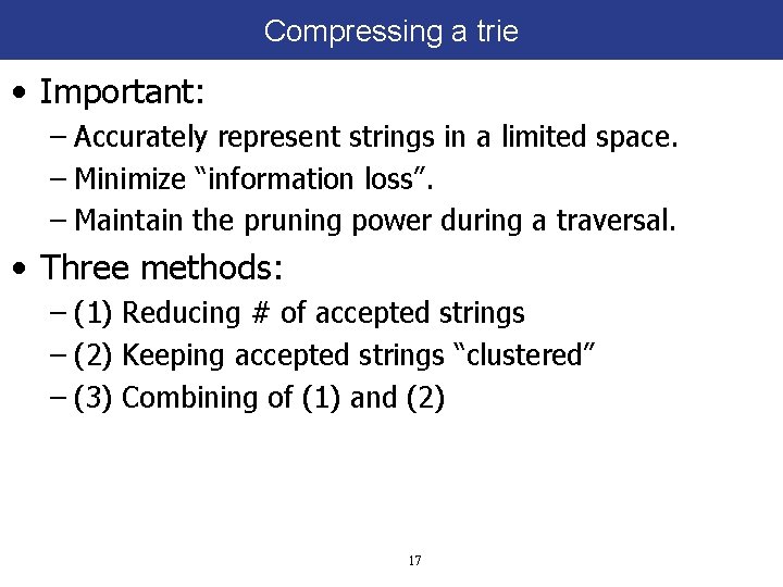 Compressing a trie • Important: – Accurately represent strings in a limited space. –