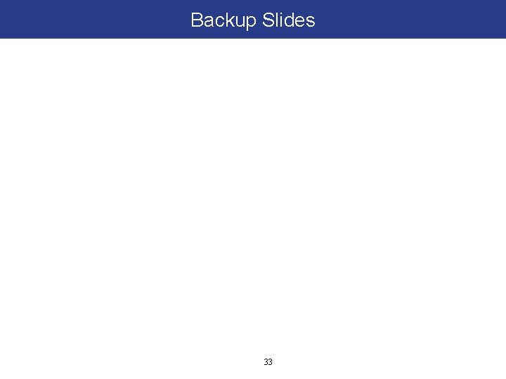 Backup Slides 33 