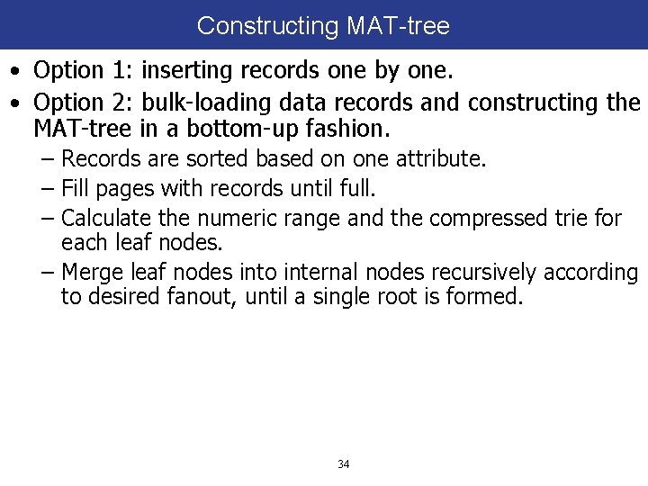 Constructing MAT-tree • Option 1: inserting records one by one. • Option 2: bulk-loading