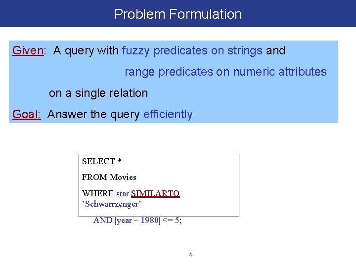 Problem Formulation Given: A query with fuzzy predicates on strings and range predicates on