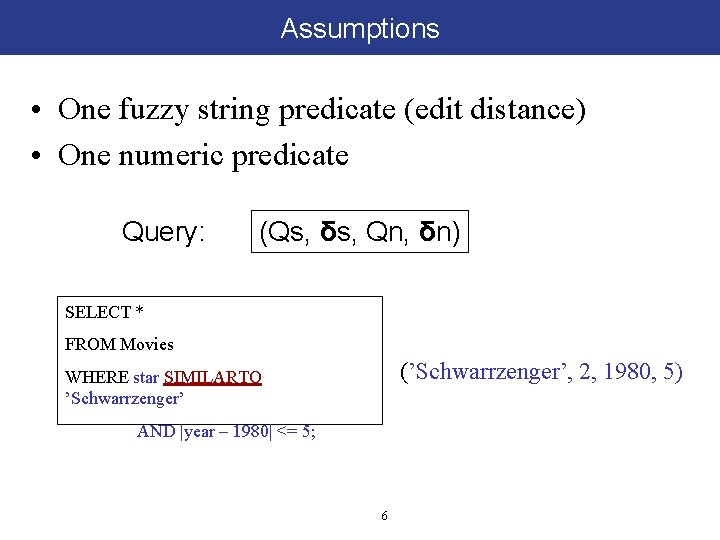 Assumptions • One fuzzy string predicate (edit distance) • One numeric predicate Query: (Qs,