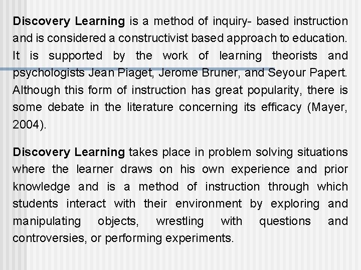 Discovery Learning is a method of inquiry- based instruction and is considered a constructivist