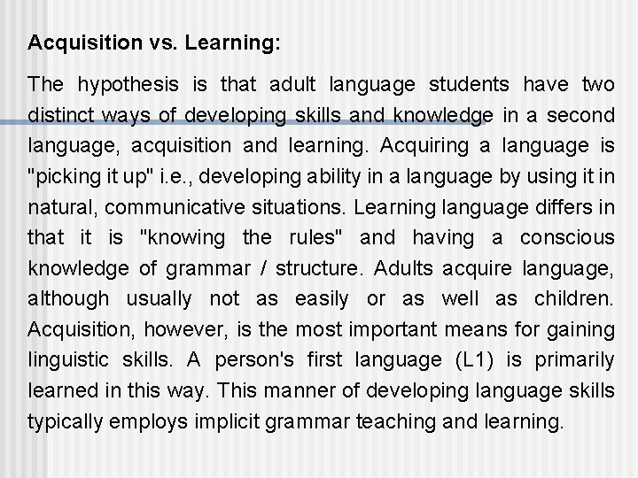 Acquisition vs. Learning: The hypothesis is that adult language students have two distinct ways