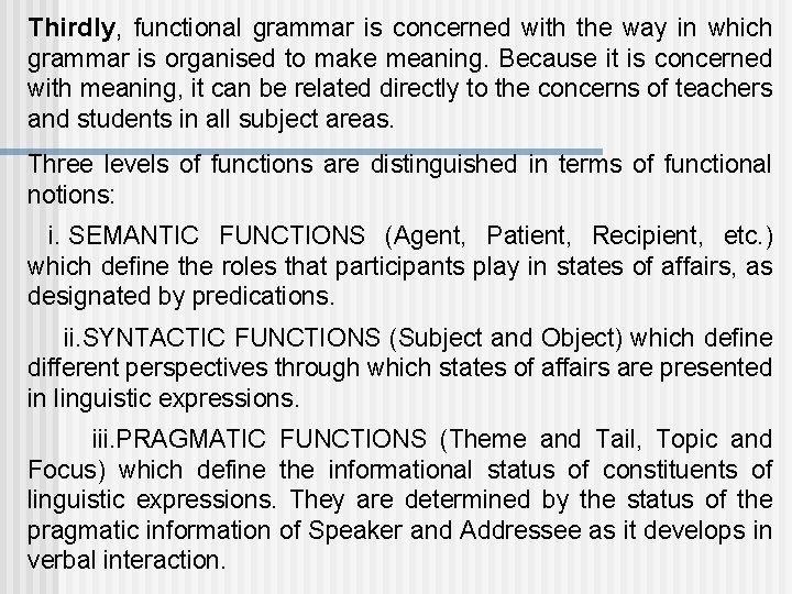 Thirdly, functional grammar is concerned with the way in which grammar is organised to