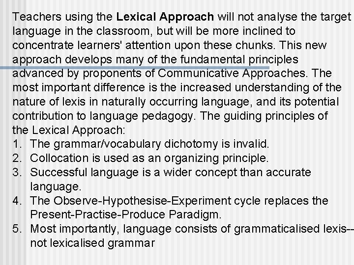 Teachers using the Lexical Approach will not analyse the target language in the classroom,
