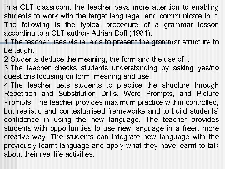 In a CLT classroom, the teacher pays more attention to enabling students to work