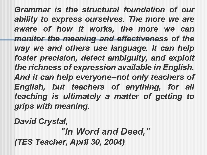 Grammar is the structural foundation of our ability to express ourselves. The more we