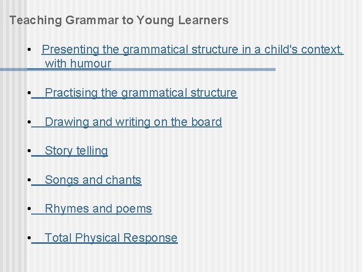 Teaching Grammar to Young Learners • Presenting the grammatical structure in a child's context,
