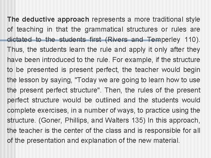 The deductive approach represents a more traditional style of teaching in that the grammatical