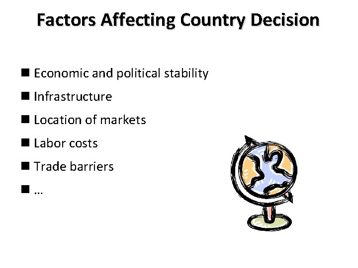 Factors Affecting Country Decision n Economic and political stability n Infrastructure n Location of