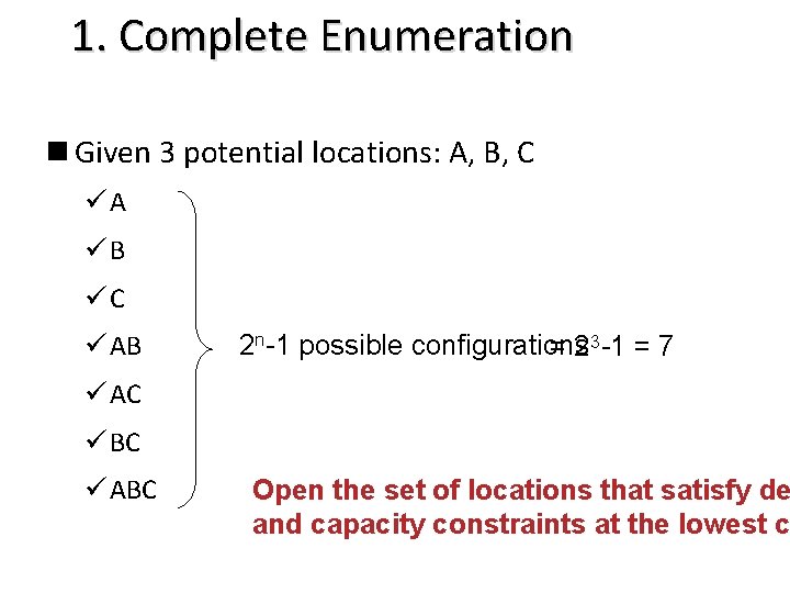 1. Complete Enumeration n Given 3 potential locations: A, B, C üA üB üC