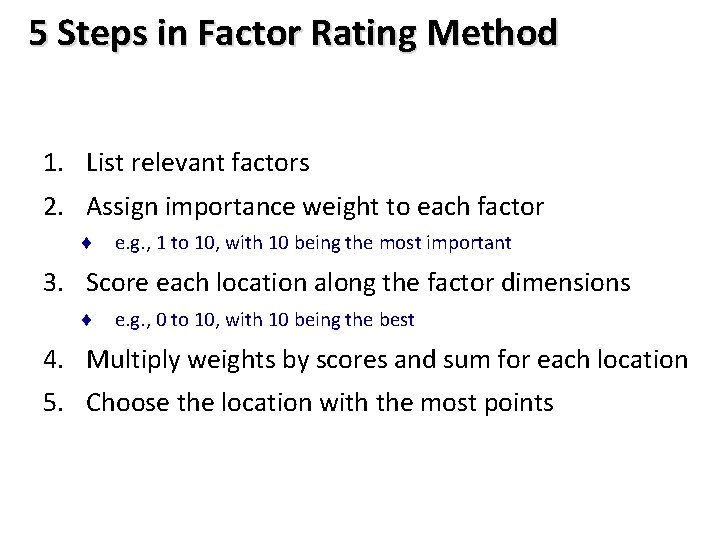 5 Steps in Factor Rating Method 1. List relevant factors 2. Assign importance weight