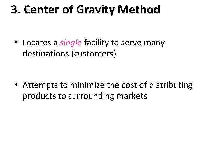 3. Center of Gravity Method • Locates a single facility to serve many destinations