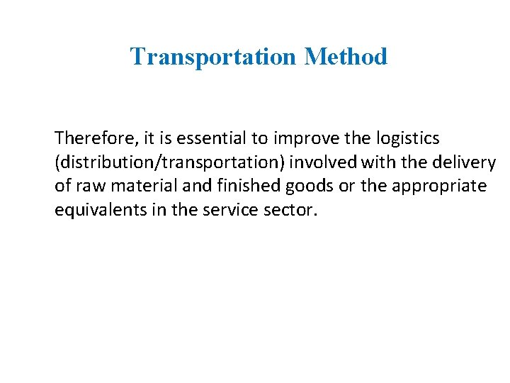 Transportation Method Therefore, it is essential to improve the logistics (distribution/transportation) involved with the