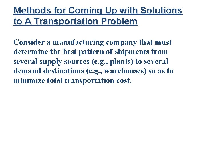 Methods for Coming Up with Solutions to A Transportation Problem Consider a manufacturing company