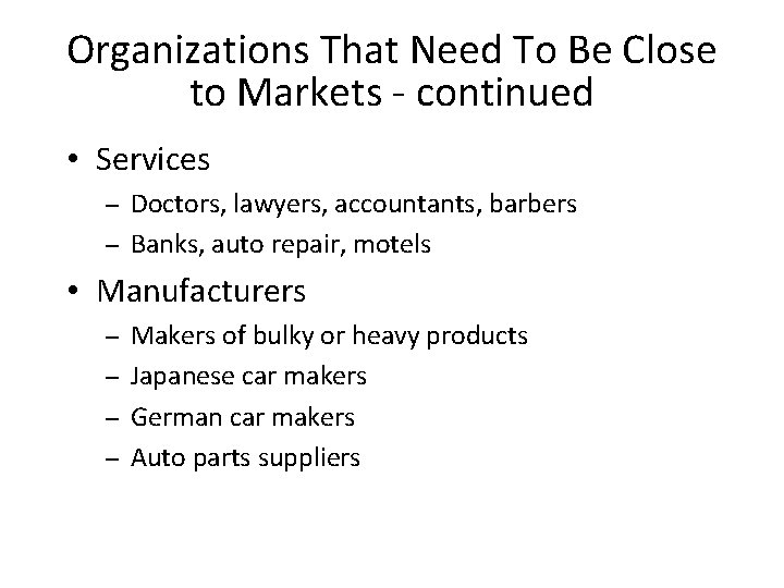Organizations That Need To Be Close to Markets - continued • Services Doctors, lawyers,
