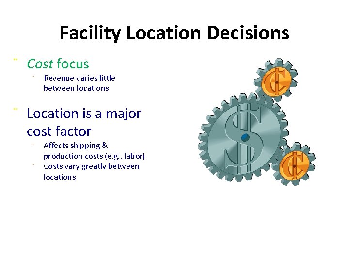 Facility Location Decisions ¨ Cost focus ¨ Revenue varies little between locations ¨ Location