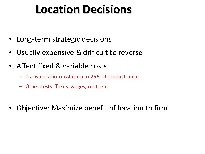 Location Decisions • Long-term strategic decisions • Usually expensive & difficult to reverse •