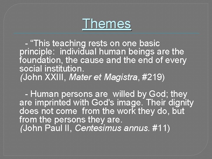 Themes - “This teaching rests on one basic principle: individual human beings are the