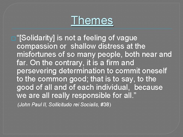 Themes � “[Solidarity] is not a feeling of vague compassion or shallow distress at