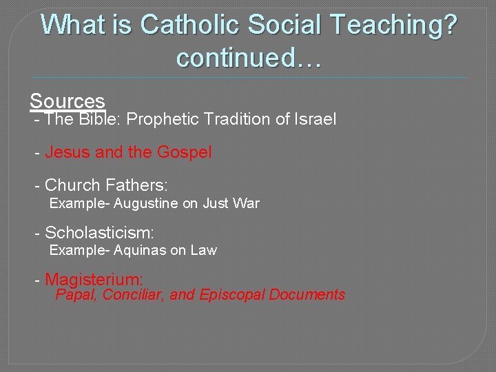 What is Catholic Social Teaching? continued… Sources - The Bible: Prophetic Tradition of Israel