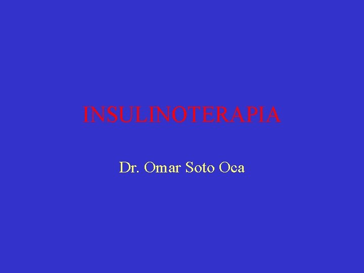 INSULINOTERAPIA Dr. Omar Soto Oca 