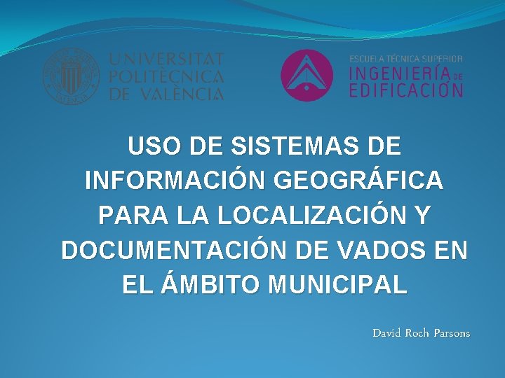 USO DE SISTEMAS DE INFORMACIÓN GEOGRÁFICA PARA LA LOCALIZACIÓN Y DOCUMENTACIÓN DE VADOS EN