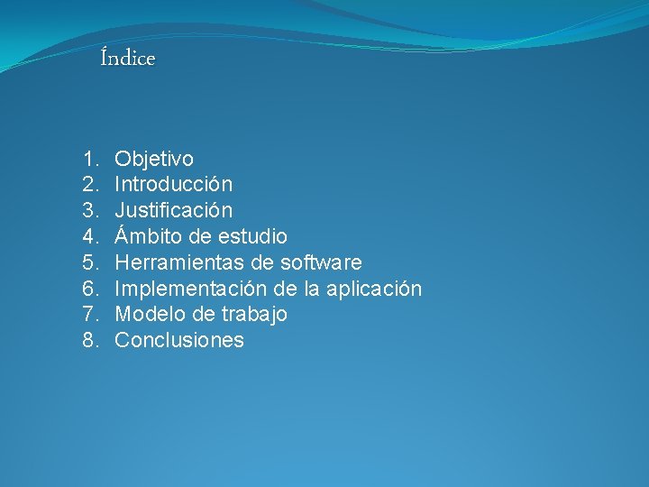 Índice 1. 2. 3. 4. 5. 6. 7. 8. Objetivo Introducción Justificación Ámbito de