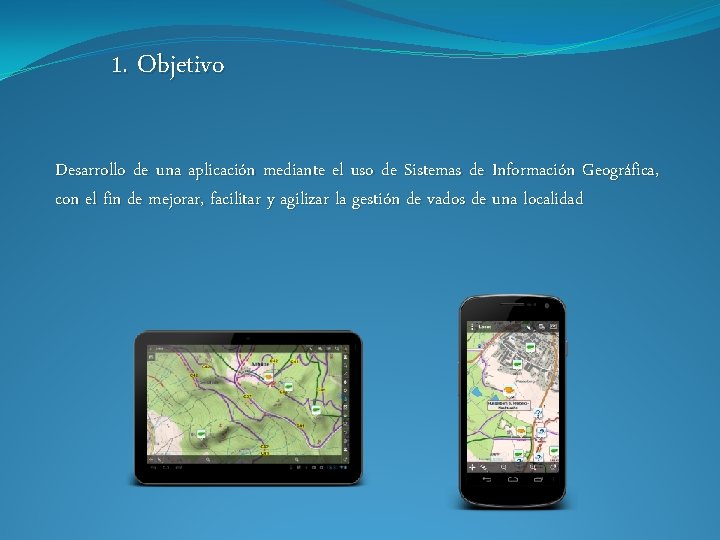 1. Objetivo Desarrollo de una aplicación mediante el uso de Sistemas de Información Geográfica,