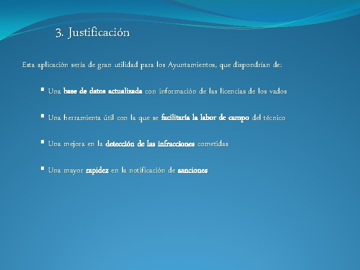 3. Justificación Esta aplicación sería de gran utilidad para los Ayuntamientos, que dispondrían de: