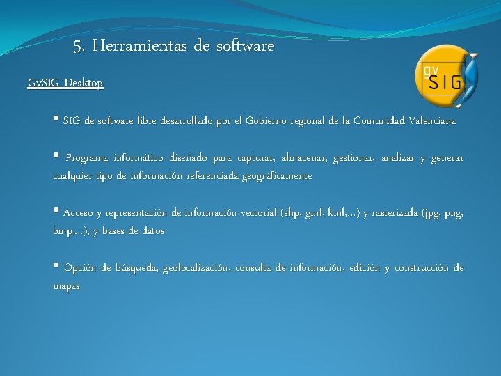 5. Herramientas de software Gv. SIG Desktop § SIG de software libre desarrollado por