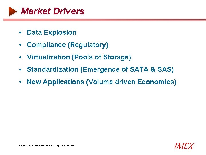 Market Drivers • Data Explosion • Compliance (Regulatory) • Virtualization (Pools of Storage) • Market Drivers • Data Explosion • Compliance (Regulatory) • Virtualization (Pools of Storage) •