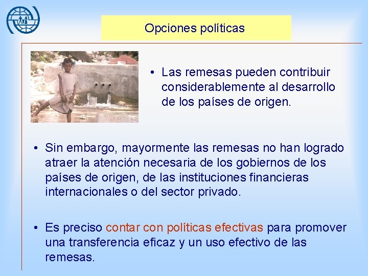 Opciones políticas • Las remesas pueden contribuir considerablemente al desarrollo de los países de