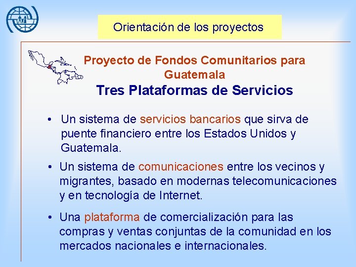 Orientación de los proyectos Proyecto de Fondos Comunitarios para Guatemala Tres Plataformas de Servicios