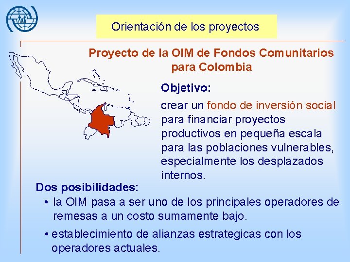 Orientación de los proyectos Proyecto de la OIM de Fondos Comunitarios para Colombia Objetivo: