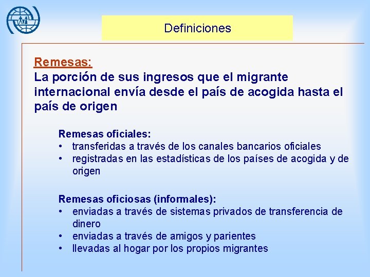 Definiciones Remesas: La porción de sus ingresos que el migrante internacional envía desde el