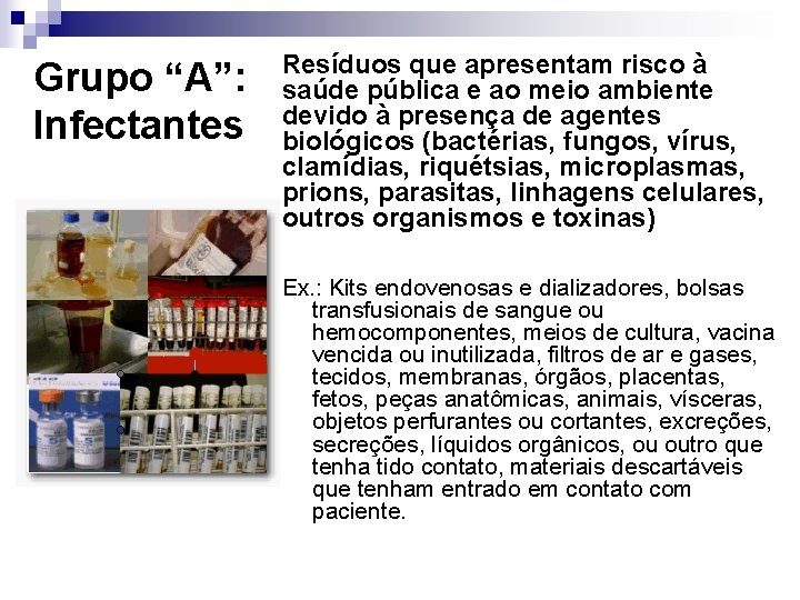 Grupo “A”: Infectantes Resíduos que apresentam risco à saúde pública e ao meio ambiente Grupo “A”: Infectantes Resíduos que apresentam risco à saúde pública e ao meio ambiente