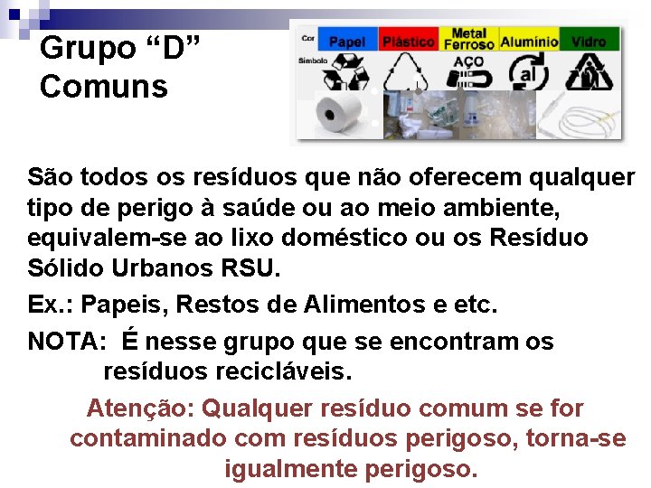 Grupo “D” Comuns São todos os resíduos que não oferecem qualquer tipo de perigo Grupo “D” Comuns São todos os resíduos que não oferecem qualquer tipo de perigo