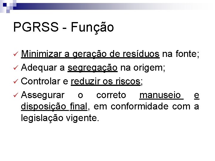 PGRSS - Função Minimizar a geração de resíduos na fonte; ü Adequar a segregação PGRSS - Função Minimizar a geração de resíduos na fonte; ü Adequar a segregação