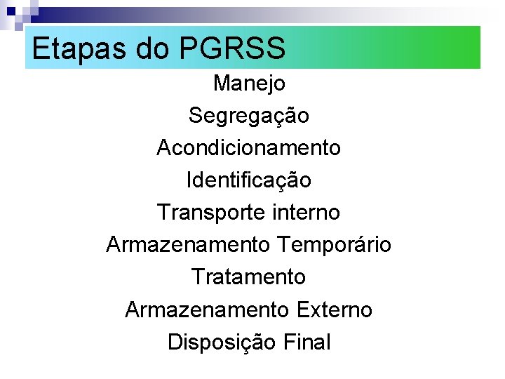 Etapas do PGRSS Manejo Segregação Acondicionamento Identificação Transporte interno Armazenamento Temporário Tratamento Armazenamento Externo Etapas do PGRSS Manejo Segregação Acondicionamento Identificação Transporte interno Armazenamento Temporário Tratamento Armazenamento Externo